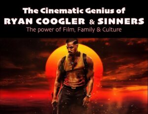 The Cinematic Genius of Ryan Coogler & SINNERS